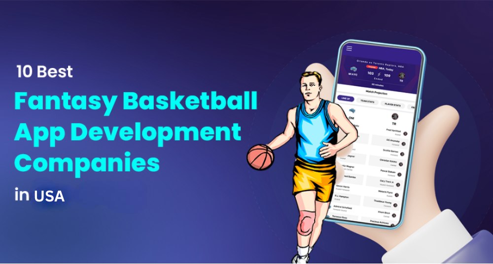 Top 10 Fantasy Basketball App Development Companies In USA
