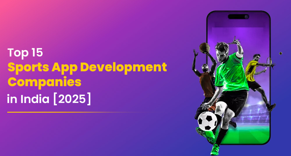 Top 15 Sports App Development Companies in India [2025]