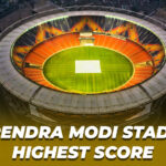 Narendra Modi Stadium Highest Score