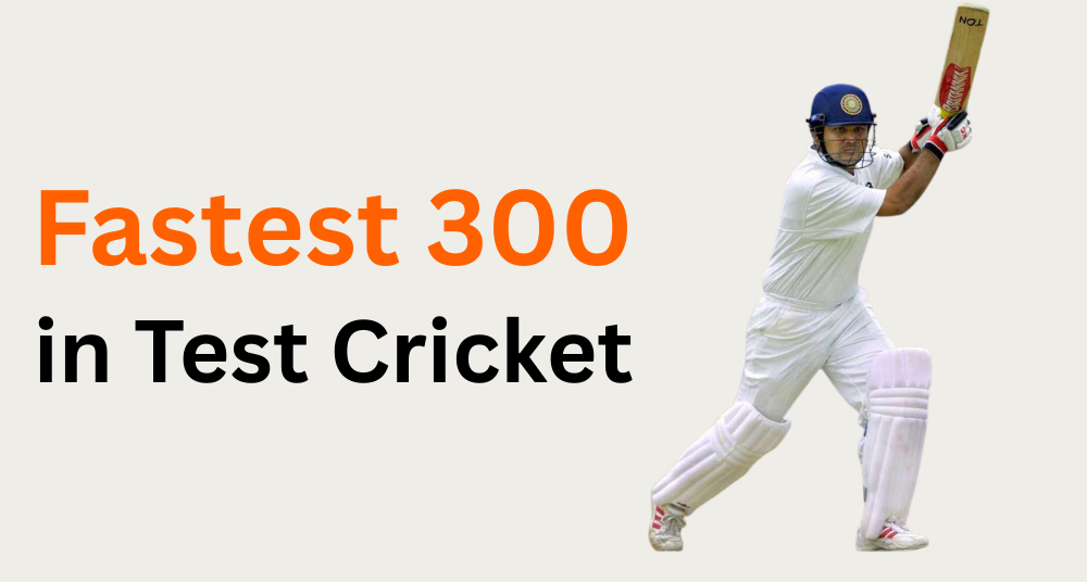 Fastest 300 in Test Cricket