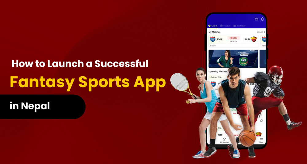How to Launch a Successful Fantasy Sports App in Nepal