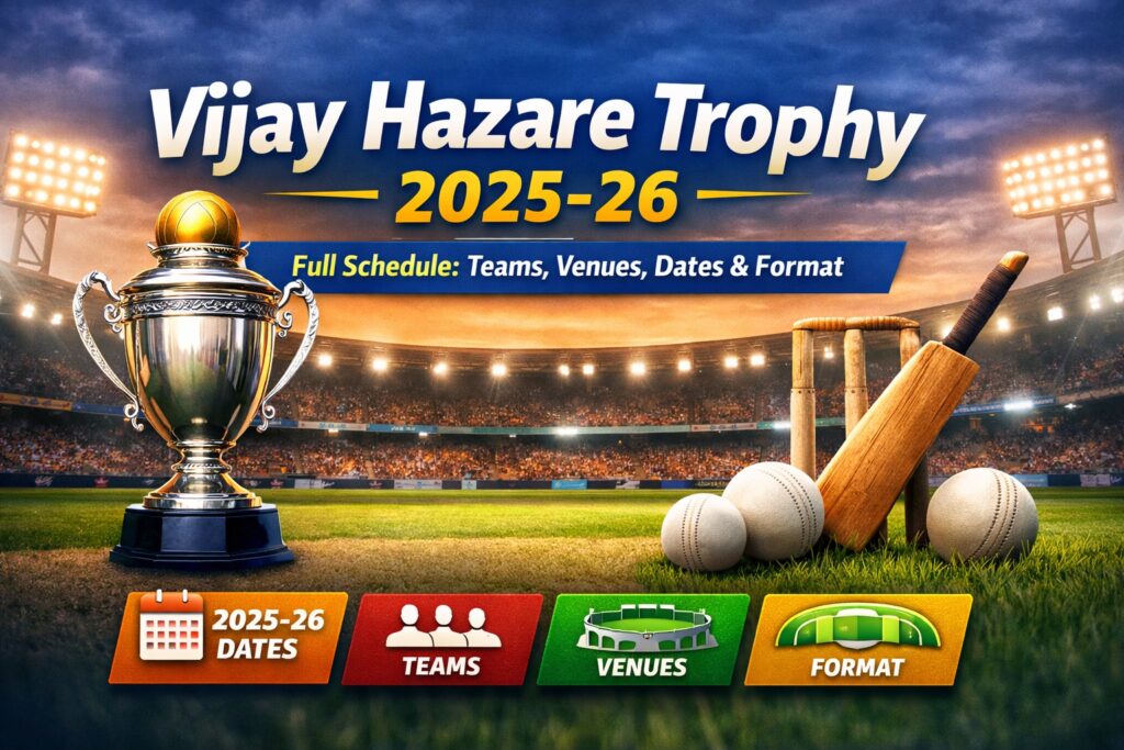 Vijay Hazare Trophy 2025-26 Full Schedule Teams, Venues, Dates & Format